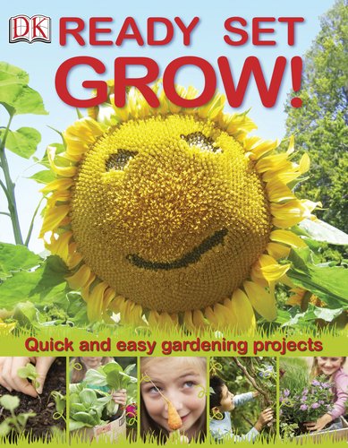 Cover of the children’s book “Ready, Set, Grow!” by DK Books, featuring a smiling sunflower face and subtitle “Quick and Easy Gardening Projects,” designed to teach kids simple, hands-on gardening activities.