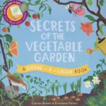 “Secrets of the Vegetable Garden: A Shine-a-Light Book” by Carron Brown and Giordano Poloni, featuring colorful illustrations of garden plants, animals, and a watering can, with a flashlight icon showing how to reveal hidden images through light.