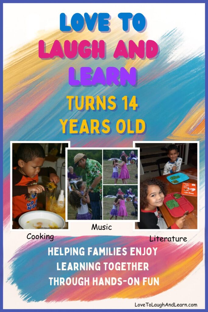 A colorful celebration graphic with brushstroke textures and the title “Love to Laugh and Learn Turns 14 Years Old.” Below are three real-life photos labeled Cooking, Music, and Literature. The first shows a child learning about pumpkins in the kitchen. The second is a collage of a family dancing at an outdoor concert where the blog author's husband was performing. The third shows children enjoying Dr. Seuss Day with themed food. At the bottom is the message: “Helping Families Enjoy Learning Together Through Hands-On Fun.”